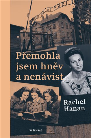 Přemohla jsem hněv a nenávist: Osvětim mne naučila, jakou hodnotu má láska - Rachel Hanan