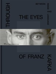 Through the Eyes of Franz Kafka: Between Image and Language - Marie Rakušanová (ed.), Nicholas Sawicki (ed.)