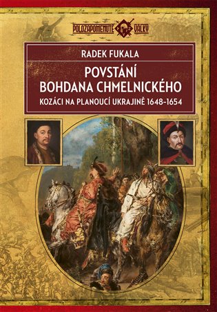 Povstání Bohdana Chmelnického: Kozáci na planoucí Ukrajině 1648–1654 - Radek Fukala