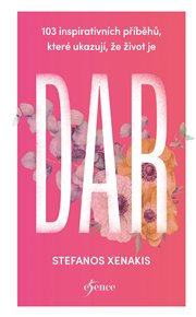 103 inspirativních příběhů, které ukazují, že život je DAR - Stefanos Xenakis
