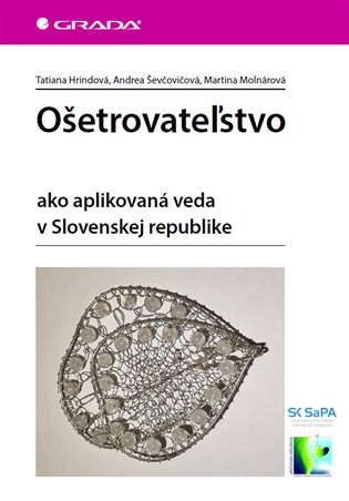 Ošetrovateľstvo: ako aplikovaná veda v Slovenskej republike - Tatiana Hrindová, Martina Molnárová, Andrea Ševčovičová