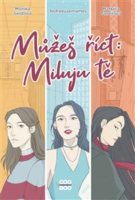 Můžeš říct: Miluju tě - Markéta Forejtová,  Nofreeusernames, Monika Seidlová