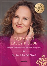 Tajemství lásky k sobě: Jak být šťastná v životě, v partnerství i v poslání