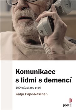 Komunikace s lidmi s demencí - 100 otázek pro praxi koupíte na Kosmas.cz