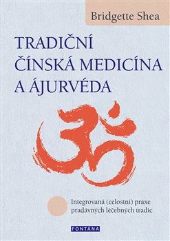 Tradiční čínská medicína a ájurvéda - Integrovaná (celostní) praxe pradávných lécebných tradic koupíte na Kosmas.cz