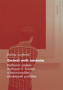 Kniha Změnit svět - Definice umění Arthura C. Danta a emocionální zkušenost publika
