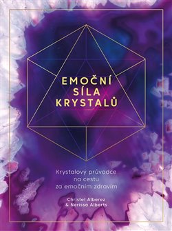 Emoční síla krystalů - Krystalový průvodce na cestu za emočním zdravím koupíte na Kosmas.cz