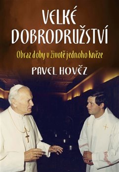 Velké dobrodružství - Obraz doby v životě jednoho kněze koupíte na Kosmas.cz
