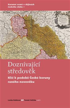 Doznívající středověk - Klíč k podobě České koruny raného novověku koupíte na Kosmas.cz