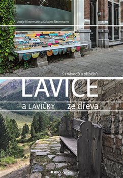 Lavice a lavičky ze dřeva - 51 návodů a příběhů koupíte na Kosmas.cz