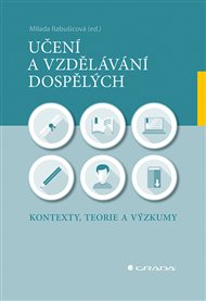 Učení a vzdělávání dospělých: Kontexty, teorie a výzkumy -  kolektiv autorů, Milada Rabušicová (ed.)