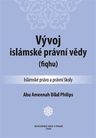 Vývoj islámské právní vědy: (fiqhu) - Abu Ameenah Bilal Philips