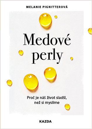 Medové perly: Proč je náš život sladší, než si myslíme - Melanie Pignitterová
