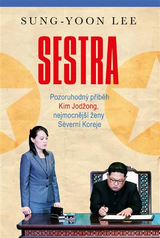 Sestra: Pozoruhodný příběh Kim Jodžong, nejmocnější ženy Severní Koreje - Sung-Yoon Lee
