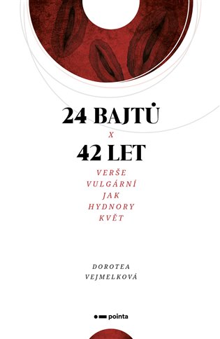 24 bajtů x 42 let: Verše vulgární jak Hydnory květ - Dorotea Vejmelková