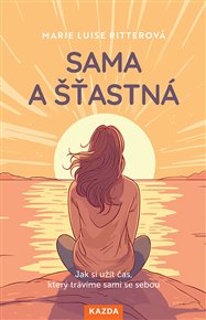 Sama a šťastná: Jak si užít čas, který trávíme sami se sebou - Marie Luise Ritterová