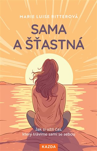 Sama a šťastná: Jak si užít čas, který trávíme sami se sebou - Marie Luise Ritterová