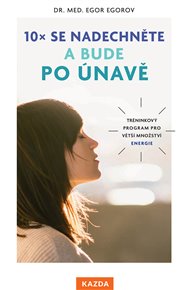 10x se nadechněte a bude po únavě: Tréninkový program pro více energie - Egor Egorov
