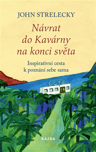 Návrat do Kavárny na konci světa: Inspirativní cesta k poznání sebe sama - John Strelecky