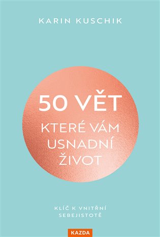 50 vět, které vám usnadní život: Klíč k vnitřní sebejistotě - Karin Kuschiková