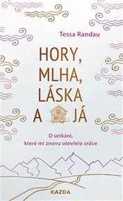 Hory, mlha, láska a já: O setkání, které znovu otevřelo srdce - Tessa Randau