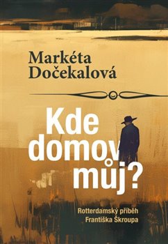 Kde domov můj? - Rotterdamský příběh Františka Škroupa koupíte na Kosmas.cz