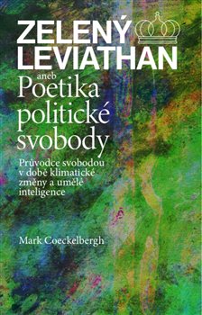 Kniha Zelený Leviathan aneb Poetika politické svobody - Průvodce svobodou v době klimatické změny a umělé inteligence