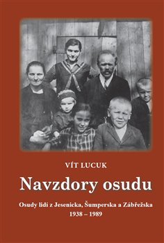 Kniha Navzdory osudu - Osudy lidí z Jesenicka, Šumperska, Zábřežska 1938-1989
