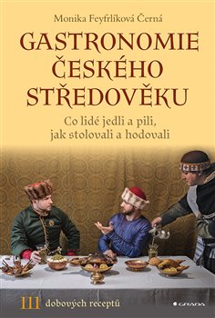 Gastronomie českého středověku - Co lidé jedli a pili, jak stolovali a hodovali koupíte na Kosmas.cz