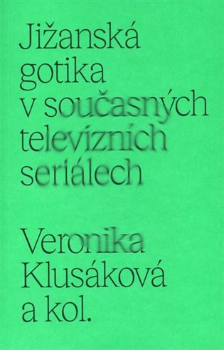 Jižanská gotika v současných televizních seriálech - Veronika Klusáková, kolektiv autorů