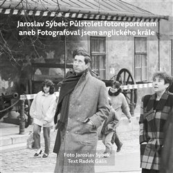 Kniha Jaroslav Sýbek: Půlstoletí fotoreportérem