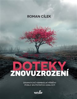 Doteky znovuzrození - Dramatické kriminální příběhy podle skutečných událostí koupíte na Kosmas.cz