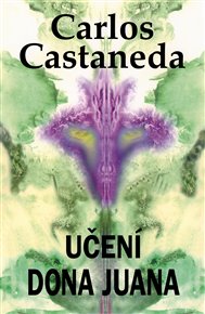 Učení dona Juana: Cesta poznání Indiánů kmene Yaqui - Carlos Castaneda