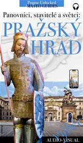 Pražský hrad - TOP 10 - výběr toho nejlepšího: Unikátní audio-vizuální průvodce ve vašem telefonu. - Lubor Matěj