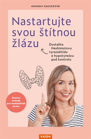 Nastartujte svou štítnou žlázu: Dostaňte Hashimotovu tyreoiditidu a hypotyreózu pod kontrolu - Hannah Hauserová