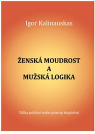 Ženská moudrost a mužská logika - Igor Kalinauskas