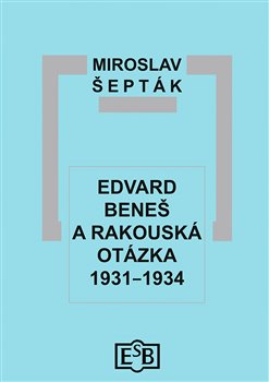 Edvard Beneš a rakouská otázka 1931-1934 koupíte na Kosmas.cz