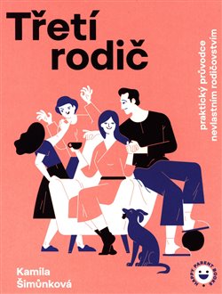 Třetí rodič - Praktický průvodce nevlastním rodičovstvím, 3. vydání koupíte na Kosmas.cz