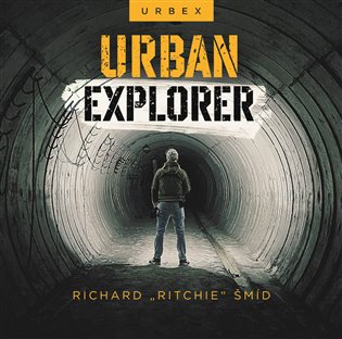 Urban explorer - Richard „Ritchie“ Šmíd