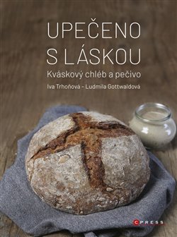 Upečeno s láskou - Kváskový chléb a peči koupíte na Kosmas.cz