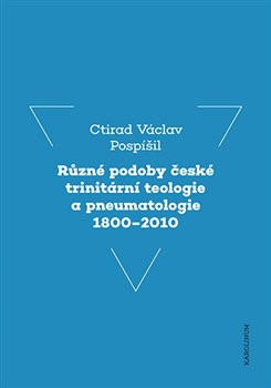 Různé podoby české trinitární teologie a pneumatologie 1800–2010 koupíte na Kosmas.cz