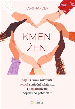 Kmen žen - Najdi si svou komunitu, vytvoř skutečná přátelství a dosáhni svého nejvyššího petenciálu koupíte na Kosmas.cz