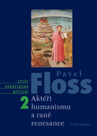 Aktéři humanismu a rané renesance: Cesty evropského myšlení 2 - Pavel Floss