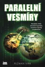 Paralelní vesmíry: Mandela efekt, simulační hypotéza, kvantové výpočty a multivesmír - Rizwan Virk