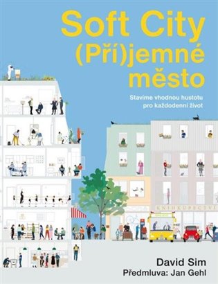 Soft City (Pří)jemné město: Stavíme vhodnou hustotu pro každodenní život - David Sim