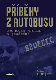 Příběhy z autobusu: Ukončete nástup a jedééém! - Oto Burger