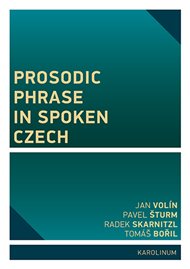 Prosodic Phrase in Spoken Czech - Tomáš Bořil, Radek Skarnitzl, Pavel Šturm, Jan Volín