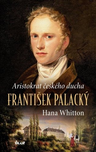 František Palacký – Aristokrat českého ducha - Hana Whitton