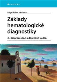 Základy hematologické diagnostiky: 3., přepracované a doplněné vydání - Edgar Faber,  kol.