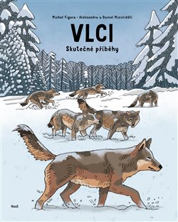 Vlci: Skutečné příběhy - Michał Figura, Aleksandra Mizielińska, Daniel Mizieliński